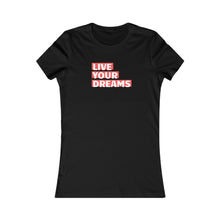 Load image into Gallery viewer, Women&#39;s LIVE YOUR DREAM Tee
