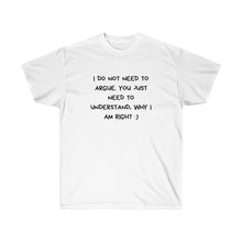 Load image into Gallery viewer, NO NEED ARGUE Tee
