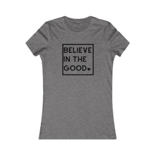 Load image into Gallery viewer, Women&#39;s BELIEVE IN THE GOOD Tee
