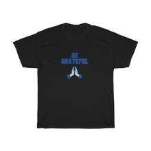 Load image into Gallery viewer, BE GRATEFUL Tee
