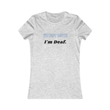 Load image into Gallery viewer, Women&#39;s I&#39;M NOT MUTE, I&#39;M DEAF Tee
