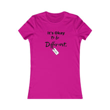 Load image into Gallery viewer, Women&#39;s ITS OK TO BE DIFFERENT Favorite Tee
