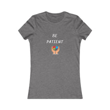 Load image into Gallery viewer, Women&#39;s BE PATIENT Tee
