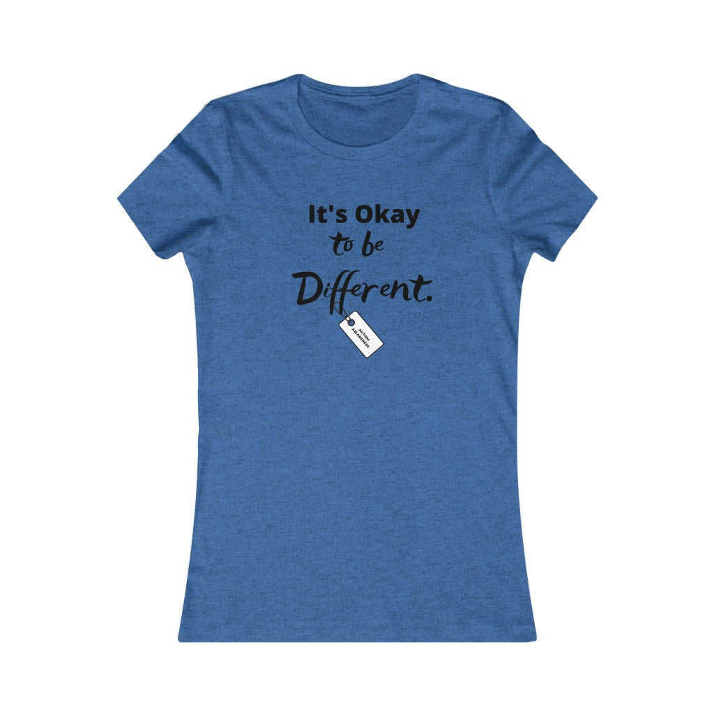 Women's ITS OK TO BE DIFFERENT Favorite Tee