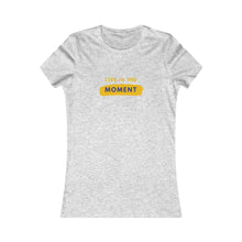 Load image into Gallery viewer, Women&#39;s LIVE IN THE MOMENT Tee
