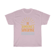 Load image into Gallery viewer, BE SOMEONE SUNSHINE Tee
