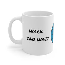 Load image into Gallery viewer, Ceramic Mug 11oz - WORK CAN WAIT
