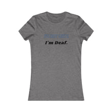 Load image into Gallery viewer, Women&#39;s I&#39;M NOT MUTE, I&#39;M DEAF Tee
