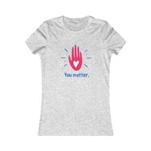 Load image into Gallery viewer, Women&#39;s YOU MATTER Tee
