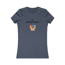 Load image into Gallery viewer, Women&#39;s BE UNDERSTANDING Tee
