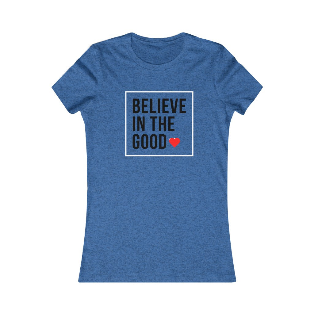 Women's BELIEVE IN THE GOOD Tee