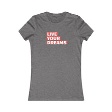 Load image into Gallery viewer, Women&#39;s LIVE YOUR DREAM Tee
