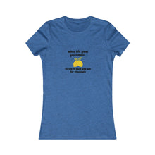 Load image into Gallery viewer, Women - WHEN LIFE GIVE YOU A LEMON Tee
