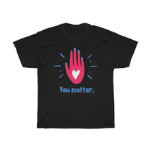 Load image into Gallery viewer, YOU MATTER Tee
