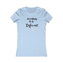 Load image into Gallery viewer, Women&#39;s ITS OK TO BE DIFFERENT Favorite Tee
