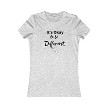 Load image into Gallery viewer, Women&#39;s ITS OK TO BE DIFFERENT Favorite Tee
