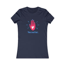 Load image into Gallery viewer, Women&#39;s YOU MATTER Tee
