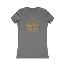 Load image into Gallery viewer, Women&#39;s BE SOMEONE SUNSHINE Tee
