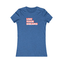 Load image into Gallery viewer, Women&#39;s LIVE YOUR DREAM Tee
