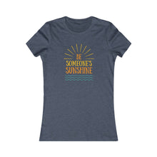 Load image into Gallery viewer, Women&#39;s BE SOMEONE SUNSHINE Tee
