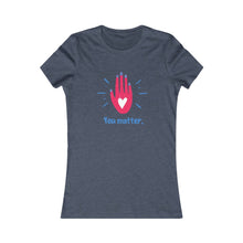 Load image into Gallery viewer, Women&#39;s YOU MATTER Tee
