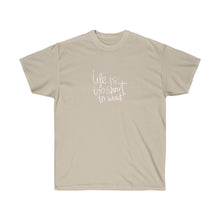 Load image into Gallery viewer, LIFE IS TOO SHORT TO WAIT Tee
