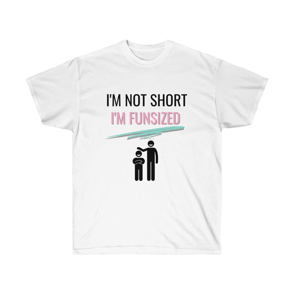 NOT SHORT FUN SIZED Tee