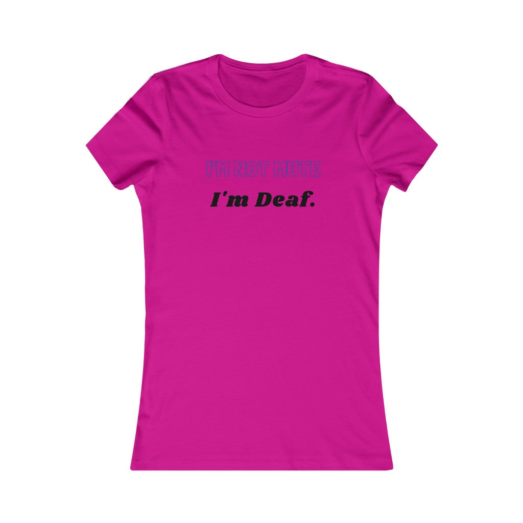 Women's I'M NOT MUTE, I'M DEAF Tee