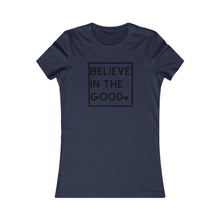 Load image into Gallery viewer, Women&#39;s BELIEVE IN THE GOOD Tee
