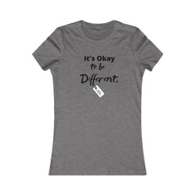 Load image into Gallery viewer, Women&#39;s ITS OK TO BE DIFFERENT Favorite Tee
