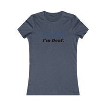 Load image into Gallery viewer, Women&#39;s I&#39;M NOT MUTE, I&#39;M DEAF Tee
