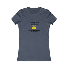 Load image into Gallery viewer, Women - WHEN LIFE GIVE YOU A LEMON Tee
