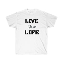 Load image into Gallery viewer, LIVE YOUR LIFE Tee
