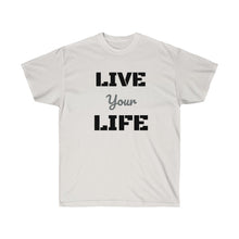 Load image into Gallery viewer, LIVE YOUR LIFE Tee
