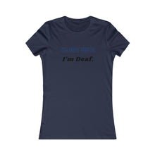 Load image into Gallery viewer, Women&#39;s I&#39;M NOT MUTE, I&#39;M DEAF Tee
