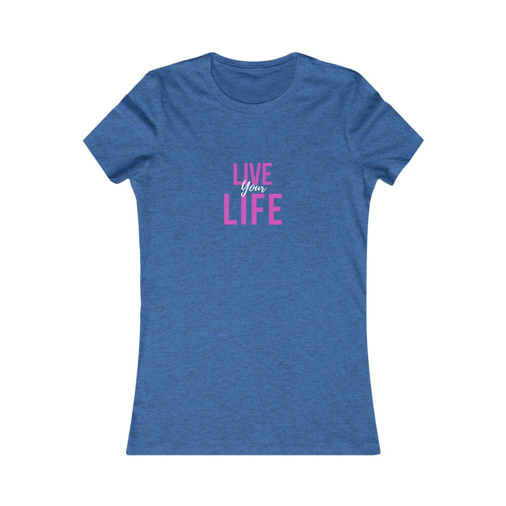 Women's LIVE YOUR LIFE Tee