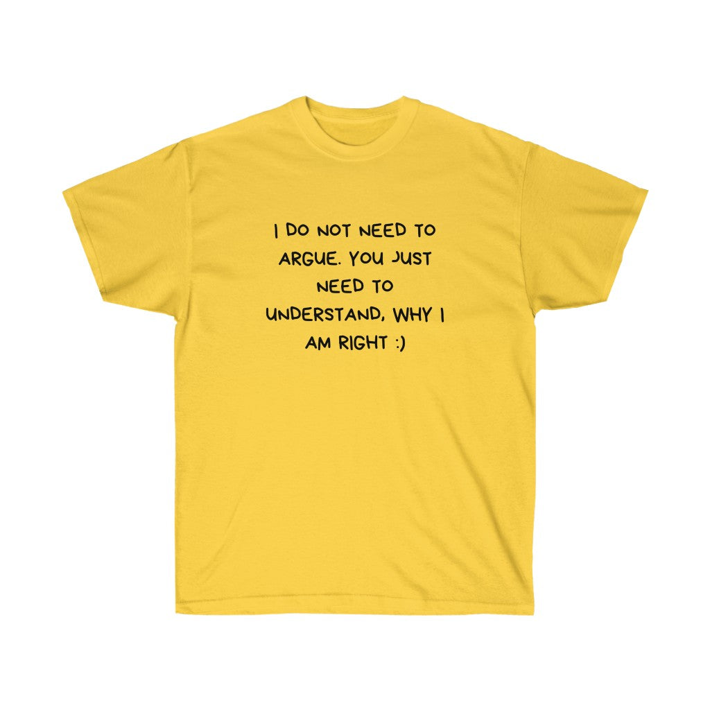 NO NEED ARGUE Tee