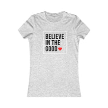 Load image into Gallery viewer, Women&#39;s BELIEVE IN THE GOOD Tee
