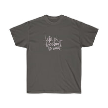 Load image into Gallery viewer, LIFE IS TOO SHORT TO WAIT Tee
