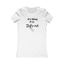 Load image into Gallery viewer, Women&#39;s ITS OK TO BE DIFFERENT Favorite Tee
