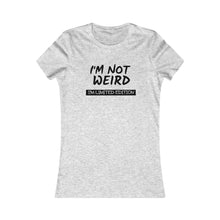 Load image into Gallery viewer, Women&#39;s NOT WIERD LIMITED EDITION Tee
